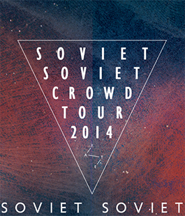 Crowd Tour 2014: ''Soviet Soviet'' in concerto al Tender Club