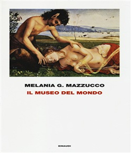 Leggere per non dimenticare: ''Il museo del mondo'' di Melania Mazzucco