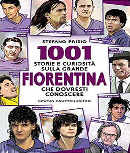  1001 storie e curiosità sulla grande Fiorentina che dovresti conoscere