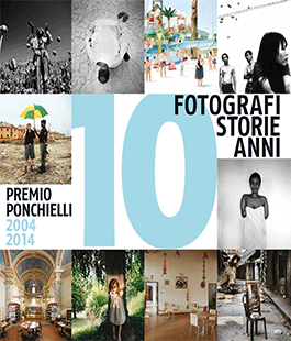 ''10 fotografi 10 storie 10 anni. Premio Ponchielli 2004-2014'' alla fsmgallery