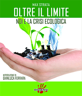 ''Oltre il Limite. Noi e la Crisi Ecologica'' di Max Strata al Caffè Letterario Le Murate