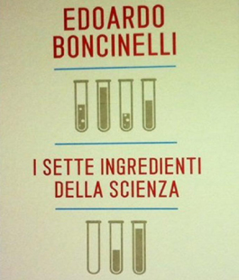 Leggere per non dimenticare: ''I sette ingredienti della scienza'' di Edoardo Boncinelli