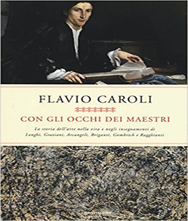 Leggere per non dimenticare: ''Con gli occhi dei maestri'' di Flavio Caroli
