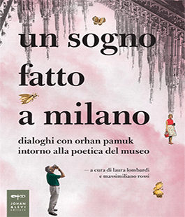 Un sogno fatto a Milano. Dialoghi con Orhan Pamuk intorno alla poetica del museo alla Libreria Brac