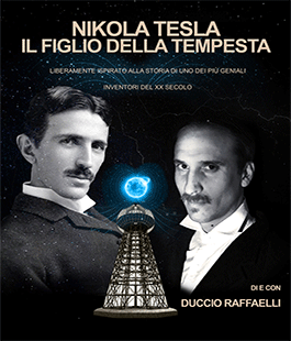 ''Nikola Tesla, il figlio della tempesta'' con Duccio Raffaelli al Teatro Il Progresso